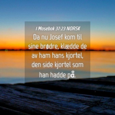 Picture 04 - 1 Mosebok 37:23 NORSK - Da nu Josef kom til sine brødre, klædde de av - Bible Verse Picture