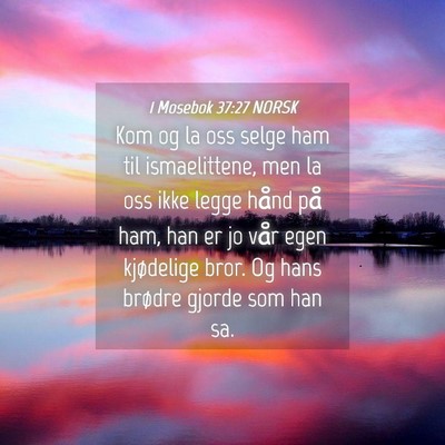Picture 04 - 1 Mosebok 37:27 NORSK - Kom og la oss selge ham til ismaelittene, men la - Bible Verse Picture