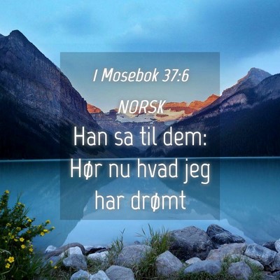 Picture 04 - 1 Mosebok 37:6 NORSK - Han sa til dem: Hør nu hvad jeg har - Bible Verse Picture