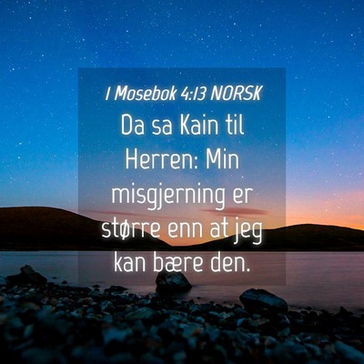 Picture 04 - 1 Mosebok 4:13 NORSK - Da sa Kain til Herren: Min misgjerning er større - Bible Verse Picture