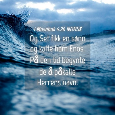 Picture 04 - 1 Mosebok 4:26 NORSK - Og Set fikk en sønn og kalte ham Enos. På den - Bible Verse Picture