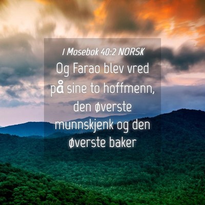 Picture 04 - 1 Mosebok 40:2 NORSK - Og Farao blev vred på sine to hoffmenn, den - Bible Verse Picture