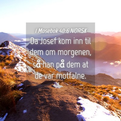 Picture 04 - 1 Mosebok 40:6 NORSK - Da Josef kom inn til dem om morgenen, så han på - Bible Verse Picture
