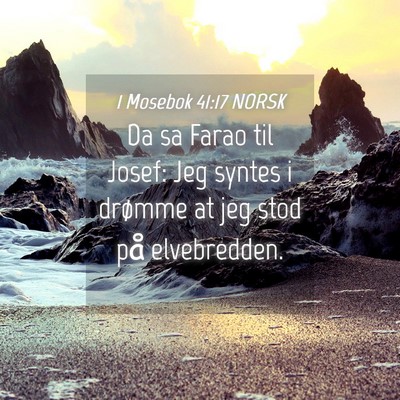 Picture 04 - 1 Mosebok 41:17 NORSK - Da sa Farao til Josef: Jeg syntes i drømme at - Bible Verse Picture