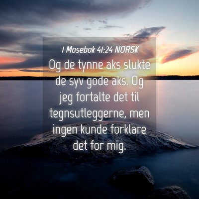 Picture 04 - 1 Mosebok 41:24 NORSK - Og de tynne aks slukte de syv gode aks. Og jeg - Bible Verse Picture