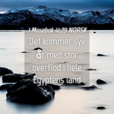 Picture 04 - 1 Mosebok 41:29 NORSK - Det kommer syv år med stor overflod i hele - Bible Verse Picture