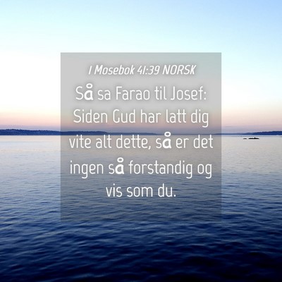 Picture 04 - 1 Mosebok 41:39 NORSK - Så sa Farao til Josef: Siden Gud har latt dig - Bible Verse Picture