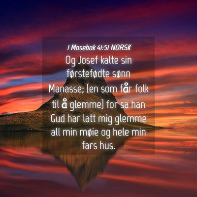 Picture 04 - 1 Mosebok 41:51 NORSK - Og Josef kalte sin førstefødte sønn Manasse; - Bible Verse Picture