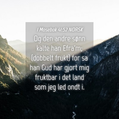 Picture 04 - 1 Mosebok 41:52 NORSK - Og den andre sønn kalte han Efra'm; {dobbelt - Bible Verse Picture
