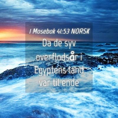 Picture 04 - 1 Mosebok 41:53 NORSK - Da de syv overflodsår i Egyptens land var til - Bible Verse Picture
