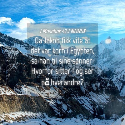 Picture 04 - 1 Mosebok 42:1 NORSK - Da Jakob fikk vite at det var korn i Egypten, sa - Bible Verse Picture