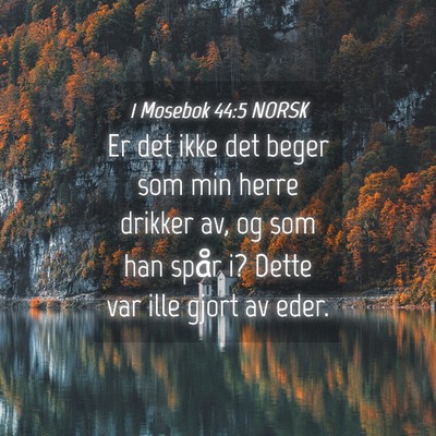 Picture 04 - 1 Mosebok 44:5 NORSK - Er det ikke det beger som min herre drikker av, - Bible Verse Picture
