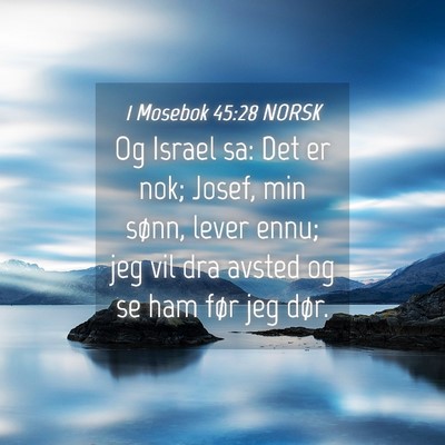 Picture 04 - 1 Mosebok 45:28 NORSK - Og Israel sa: Det er nok; Josef, min sønn, lever - Bible Verse Picture