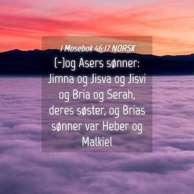 Picture 04 - 1 Mosebok 46:17 NORSK - (-)og Asers sønner: Jimna og Jisva og Jisvi og - Bible Verse Picture