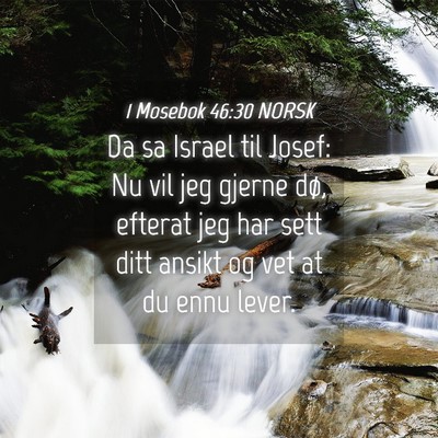 Picture 04 - 1 Mosebok 46:30 NORSK - Da sa Israel til Josef: Nu vil jeg gjerne dø, - Bible Verse Picture