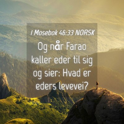 Picture 04 - 1 Mosebok 46:33 NORSK - Og når Farao kaller eder til sig og sier: Hvad - Bible Verse Picture