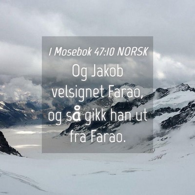 Picture 04 - 1 Mosebok 47:10 NORSK - Og Jakob velsignet Farao, og så gikk han ut fra - Bible Verse Picture