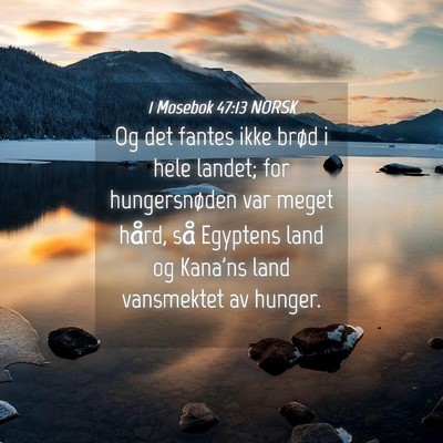 Picture 04 - 1 Mosebok 47:13 NORSK - Og det fantes ikke brød i hele landet; for - Bible Verse Picture