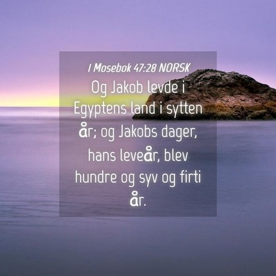 Picture 04 - 1 Mosebok 47:28 NORSK - Og Jakob levde i Egyptens land i sytten år; og - Bible Verse Picture