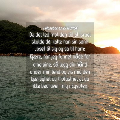 Picture 04 - 1 Mosebok 47:29 NORSK - Da det led mot den tid at Israel skulde dø, - Bible Verse Picture