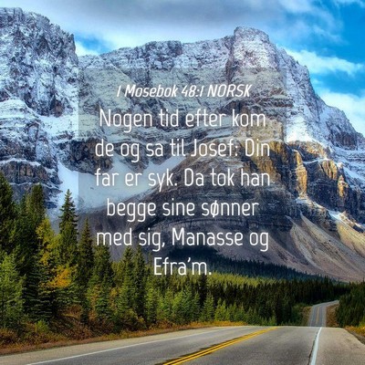 Picture 04 - 1 Mosebok 48:1 NORSK - Nogen tid efter kom de og sa til Josef: Din far - Bible Verse Picture