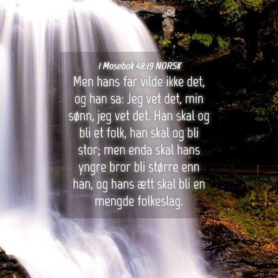 Picture 04 - 1 Mosebok 48:19 NORSK - Men hans far vilde ikke det, og han sa: Jeg vet - Bible Verse Picture