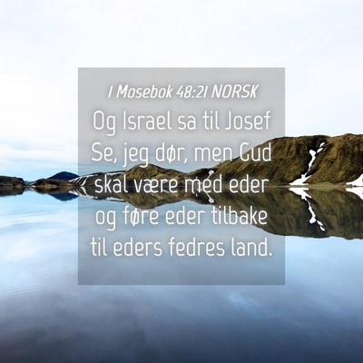 Picture 04 - 1 Mosebok 48:21 NORSK - Og Israel sa til Josef Se, jeg dør, men Gud skal - Bible Verse Picture