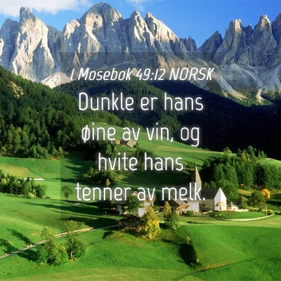 Picture 04 - 1 Mosebok 49:12 NORSK - Dunkle er hans øine av vin, og hvite hans tenner - Bible Verse Picture