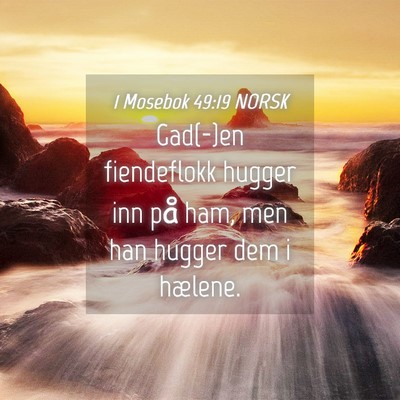 Picture 04 - 1 Mosebok 49:19 NORSK - Gad(-)en fiendeflokk hugger inn på ham, men han - Bible Verse Picture