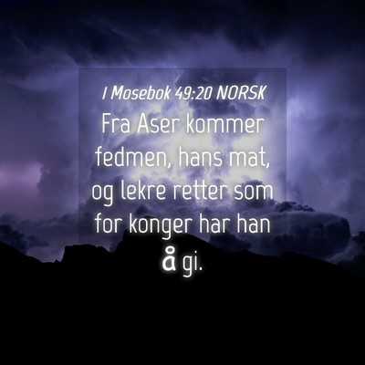 Picture 04 - 1 Mosebok 49:20 NORSK - Fra Aser kommer fedmen, hans mat, og lekre retter - Bible Verse Picture