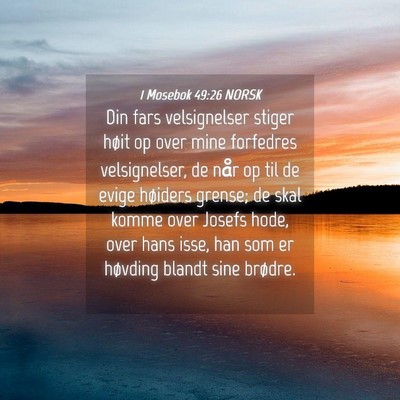 Picture 04 - 1 Mosebok 49:26 NORSK - Din fars velsignelser stiger høit op over mine - Bible Verse Picture