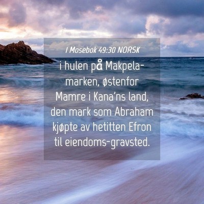 Picture 04 - 1 Mosebok 49:30 NORSK - i hulen på Makpela-marken, østenfor Mamre i - Bible Verse Picture