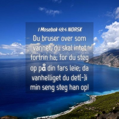 Picture 04 - 1 Mosebok 49:4 NORSK - Du bruser over som vannet, du skal intet fortrin - Bible Verse Picture