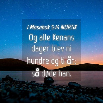 Picture 04 - 1 Mosebok 5:14 NORSK - Og alle Kenans dager blev ni hundre og ti år; - Bible Verse Picture