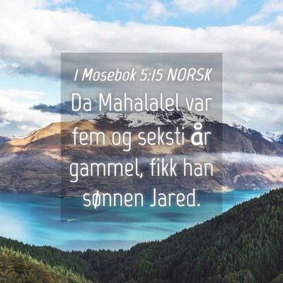 Picture 04 - 1 Mosebok 5:15 NORSK - Da Mahalalel var fem og seksti år gammel, fikk - Bible Verse Picture