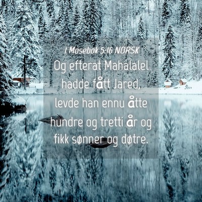 Picture 04 - 1 Mosebok 5:16 NORSK - Og efterat Mahalalel hadde fått Jared, levde han - Bible Verse Picture
