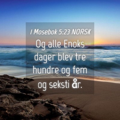 Picture 04 - 1 Mosebok 5:23 NORSK - Og alle Enoks dager blev tre hundre og fem og - Bible Verse Picture