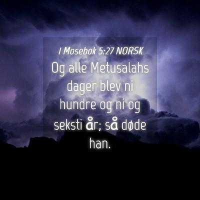 Picture 04 - 1 Mosebok 5:27 NORSK - Og alle Metusalahs dager blev ni hundre og ni og - Bible Verse Picture