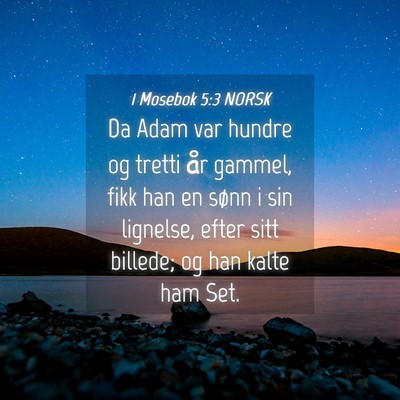 Picture 04 - 1 Mosebok 5:3 NORSK - Da Adam var hundre og tretti år gammel, fikk han - Bible Verse Picture