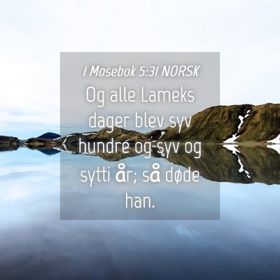 Picture 04 - 1 Mosebok 5:31 NORSK - Og alle Lameks dager blev syv hundre og syv og - Bible Verse Picture