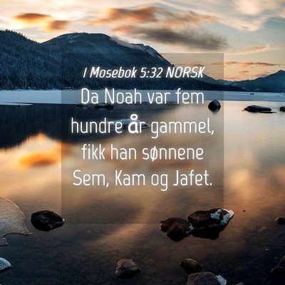 Picture 04 - 1 Mosebok 5:32 NORSK - Da Noah var fem hundre år gammel, fikk han - Bible Verse Picture