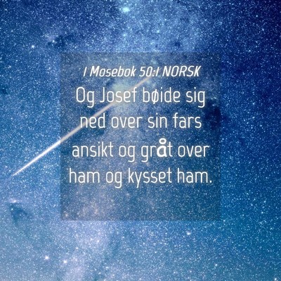 Picture 04 - 1 Mosebok 50:1 NORSK - Og Josef bøide sig ned over sin fars ansikt og - Bible Verse Picture