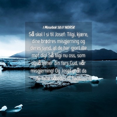 Picture 04 - 1 Mosebok 50:17 NORSK - Så skal I si til Josef: Tilgi, kjære, dine - Bible Verse Picture