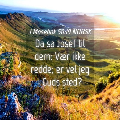 Picture 04 - 1 Mosebok 50:19 NORSK - Da sa Josef til dem: Vær ikke redde; er vel jeg - Bible Verse Picture