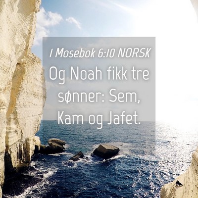 Picture 04 - 1 Mosebok 6:10 NORSK - Og Noah fikk tre sønner: Sem, Kam og - Bible Verse Picture