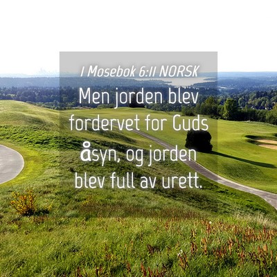 Picture 04 - 1 Mosebok 6:11 NORSK - Men jorden blev fordervet for Guds åsyn, og - Bible Verse Picture