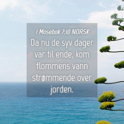 Picture 04 - 1 Mosebok 7:10 NORSK - Da nu de syv dager var til ende, kom flommens - Bible Verse Picture