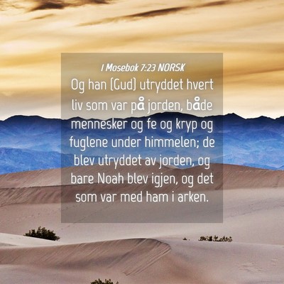 Picture 04 - 1 Mosebok 7:23 NORSK - Og han {Gud} utryddet hvert liv som var på - Bible Verse Picture