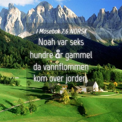 Picture 04 - 1 Mosebok 7:6 NORSK - Noah var seks hundre år gammel da vannflommen - Bible Verse Picture