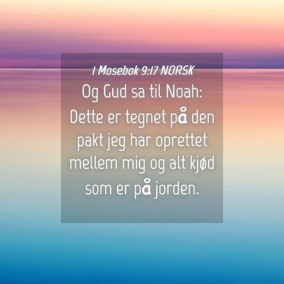 Picture 04 - 1 Mosebok 9:17 NORSK - Og Gud sa til Noah: Dette er tegnet på den pakt - Bible Verse Picture